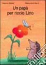 Un papà per riccio Lino libro