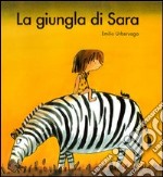 La giungla di Sara. Ediz. illustrata libro