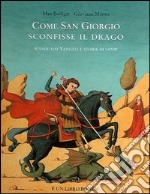 Come san Giorgio sconfisse il drago. Storie dai vangeli e storie di santi libro