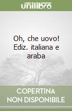 Oh, che uovo! Ediz. italiana e araba libro