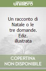 Un racconto di Natale o le tre domande. Ediz. illustrata libro