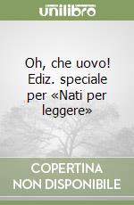 Oh, che uovo! Ediz. speciale per «Nati per leggere» libro