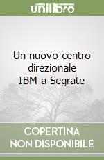 Un nuovo centro direzionale IBM a Segrate libro