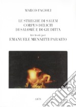 Le streghe di Salem-Corpus delicti di Salomè e di Giuditta. Tre testi per Emanuele Mennitti Paraito libro