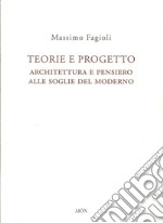 Teorie e progetto. Architettura e pensiero alle soglie del moderno libro