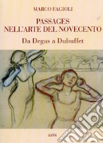 Passages nell'arte del Novecento. Da Degas a Dubuffet libro