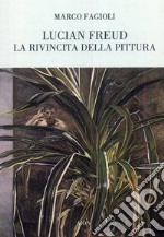 Lucian Freud. La rivincita della pittura libro