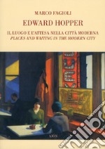 Edward Hopper. Il luogo e l'attesa nella città moderna libro