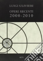 Opere recenti 2000-2010. Ediz. illustrata