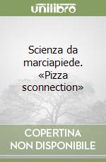 Scienza da marciapiede. «Pizza sconnection» libro