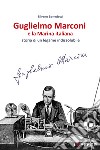 Guglielmo Marconi e la Marina italiana. Storia di un legame indissolubile libro