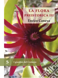 I giardini del Cretaceo. La flora preistorica. Vol. 3 libro