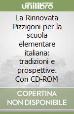 La Rinnovata Pizzigoni per la scuola elementare italiana: tradizioni e prospettive. Con CD-ROM