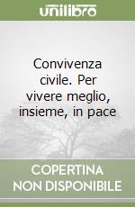 Convivenza civile. Per vivere meglio, insieme, in pace