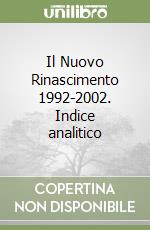 Il Nuovo Rinascimento 1992-2002. Indice analitico libro