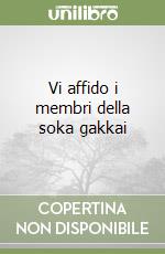 Vi affido i membri della soka gakkai libro
