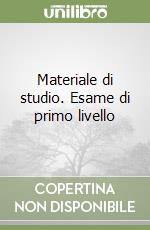 Materiale di studio. Esame di primo livello libro