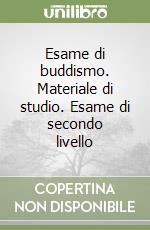 Esame di buddismo. Materiale di studio. Esame di secondo livello libro