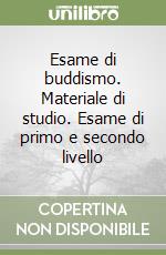 Esame di buddismo. Materiale di studio. Esame di primo e secondo livello