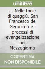 ... Nelle Indie di quaggiù. San Francesco de Geronimo e i processi di evangelizzazione nel Mezzogiorno libro