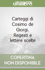 Carteggi di Cosimo de Giorgi. Regesti e lettere scelte