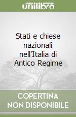 Stati e chiese nazionali nell'Italia di Antico Regime libro