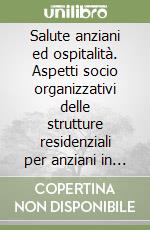 Salute anziani ed ospitalità. Aspetti socio organizzativi delle strutture residenziali per anziani in Puglia