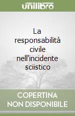 La responsabilità civile nell'incidente sciistico libro