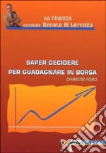 Saper decidere per guadagnare in borsa libro