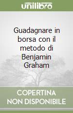 Guadagnare in borsa con il metodo di Benjamin Graham libro