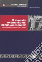 Il deposito telematico del bilancio d'esercizio. Guida pratica all'utilizzo di Dike, Fedra e Telemaco