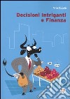Decisioni intriganti e finanza libro di Ozzola Vito