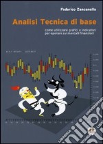 Analisi tecnica di base. Come utilizzare grafici e indicatori per operare sui mercati finanziari