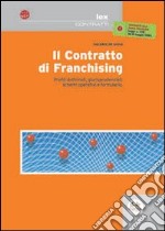 Il contratto di franchising. Profili dottrinali, giurisprudenziali, schemi operativi e formulario libro