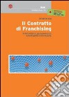 Il contratto di franchising. Profili dottrinali, giurisprudenziali, schemi operativi e formulario libro