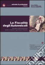 La fiscalità degli autoveicoli. Disciplina dell'imposizione diretta e indiretta e agevolazioni tributarie libro