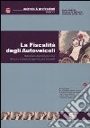 La fiscalità degli autoveicoli. Disciplina dell'imposizione diretta e indiretta e agevolazioni tributarie libro