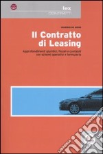 Il contratto di leasing. Approfondimenti giuridici, fiscali e contabili con schemi operativi e formulario libro