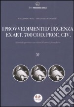 I provvedimenti d'urgenza ex art. 700 cod. proc. civ. Manuale operativo con schemi di sintesi e formulario libro