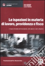 Le ispezioni in materia di lavoro, previdenza e fisco. I mezzi di tutela del lavoratore, del datore e del cittadino libro