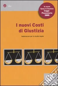 I nuovi costi di giustizia. Vademecum per lo studio legale libro