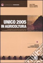 Unico 2005 in agricoltura. Presentazione, versamenti ed esempi pratici di compilazione della dichiarazione dei redditi, Irap e Iva libro