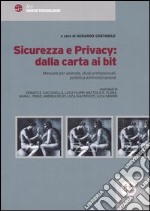 Sicurezza e privacy: dalla carta ai bit. Manuale per aziende, studi professionali, pubblica amministrazione libro