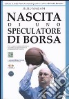 Nascita di uno speculatore di borsa. Un ex-commerciante ortofrutticolo racconta la sua metamorfosi in professionista del trading libro