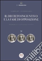 Il decreto ingiuntivo e la fase di opposizione. Manuale operativo con schemi di sintesi e formulario libro