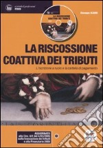 La riscossione coattiva dei tributi. L'iscrizione a ruolo e la cartella di pagamento. Con CD-ROM libro