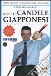 Oltre le candele giapponesi. Un'interpretazione oggettiva del candlestick dall'esperienza di una trader libro