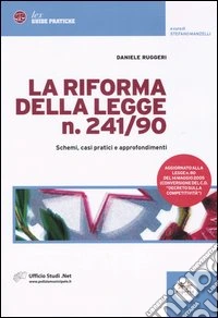 La riforma della legge n. 241/90. Schemi, casi pratici e approfondimenti libro