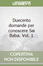 Duecento domande per conoscere Sai Baba. Vol. 1 libro