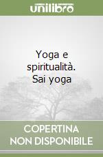 Yoga e spiritualità. Sai yoga